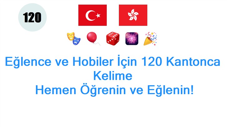 Eğlence ve Hobiler İçin 120 Kantonca Kelime: Hemen Öğrenin ve Eğlenin!